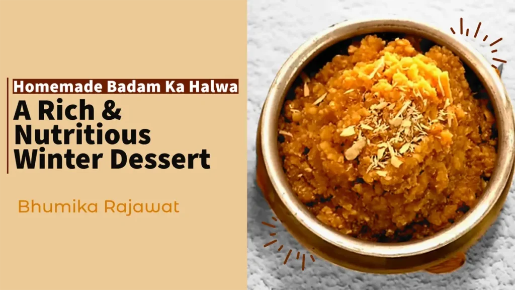 • Homemade Badam Ka Halwa: A Rich & Nutritious Winter Dessert