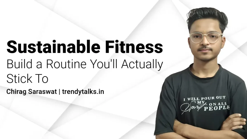 Sustainable Fitness: Build a Routine You'll Actually Stick To -trendytalks.inmn