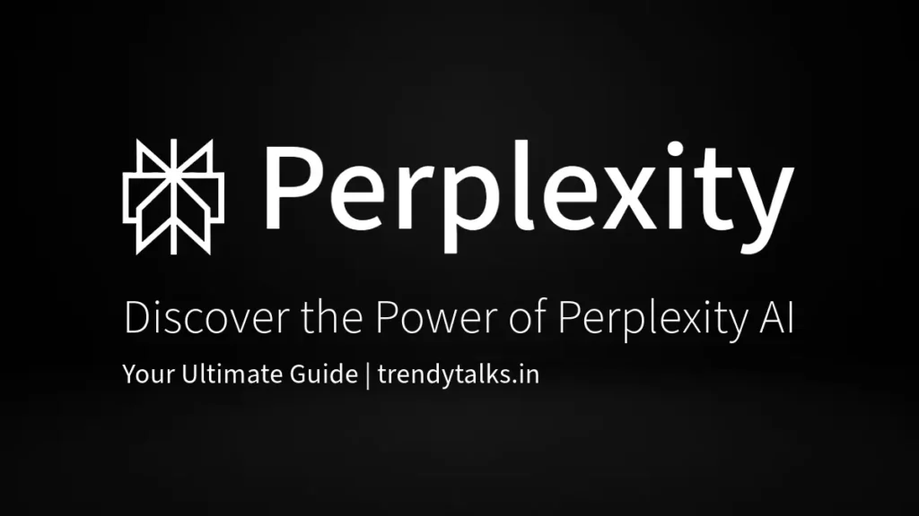 Discover the Power of Perplexity AI Your Ultimate Guide -trendytalks.in
