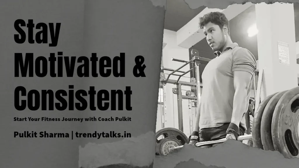 How to Start Your Fitness Journey & Stay Consistent – A Realistic Guide -trendytalks.in