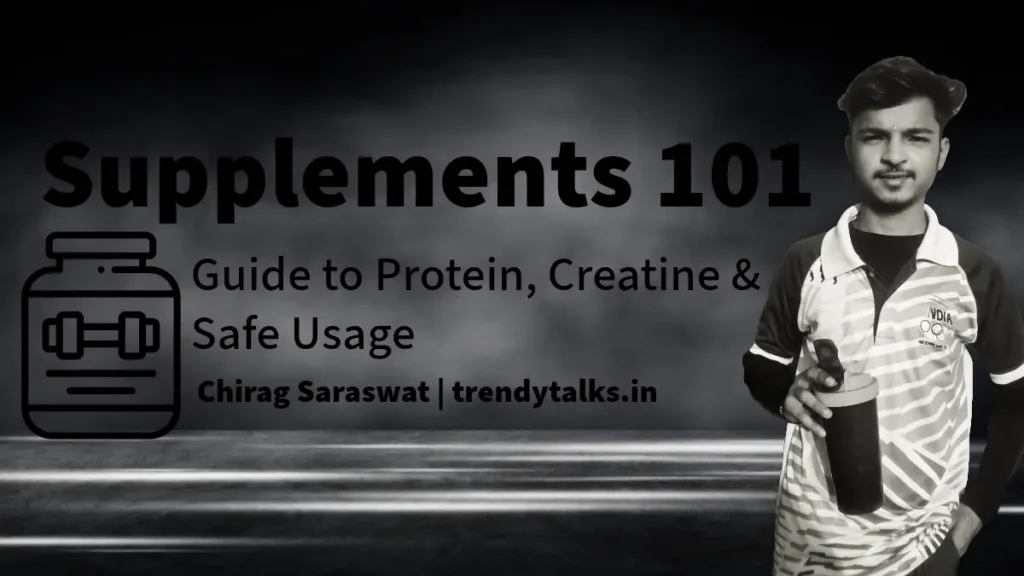 Supplements 101- Guide to Protein, Creatine & Safe Usage - trendytalks.in