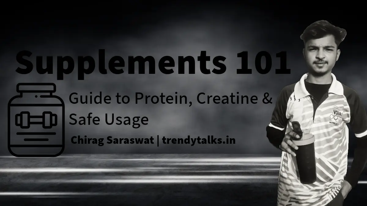 Supplements 101- Guide to Protein, Creatine & Safe Usage - trendytalks.in