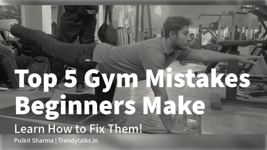Top 5 Gym Mistakes Beginners Make =trendytalks.in
