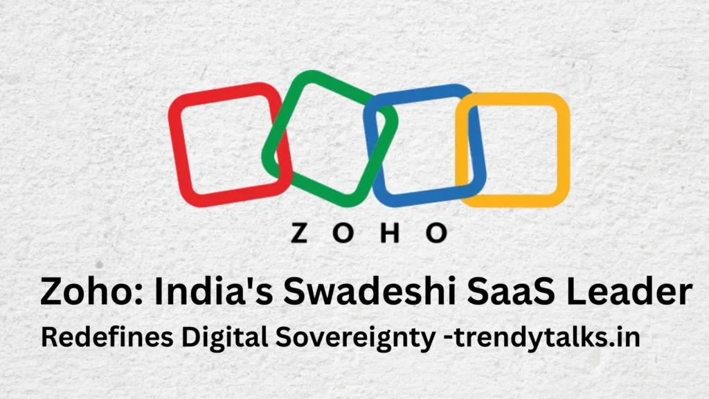 Zoho India's Swadeshi SaaS Leader Redefines Digital Sovereignty -trendytalks.in